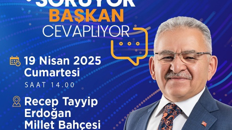 KAYSERİLİLER SORACAK, BAŞKAN BÜYÜKKILIÇ CEVAPLAYACAK