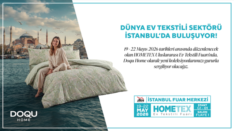 DOQU HOME, HOMETEX 2026’DA GLOBAL VİZYONUNU YENİ KOLEKSİYONLARIYLA SERGİLİYOR